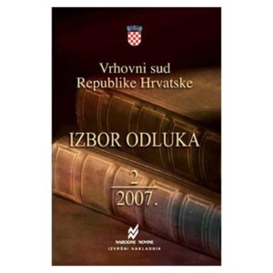 IZBOR ODLUKA VRHOVNOG SUDA REPUBLIKE HRVATSKE 2/2007
