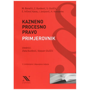KAZNENO PROCESNO PRAVO,  PRIMJEROVNIK, V izmijenjeno I dopunjeno izdanje